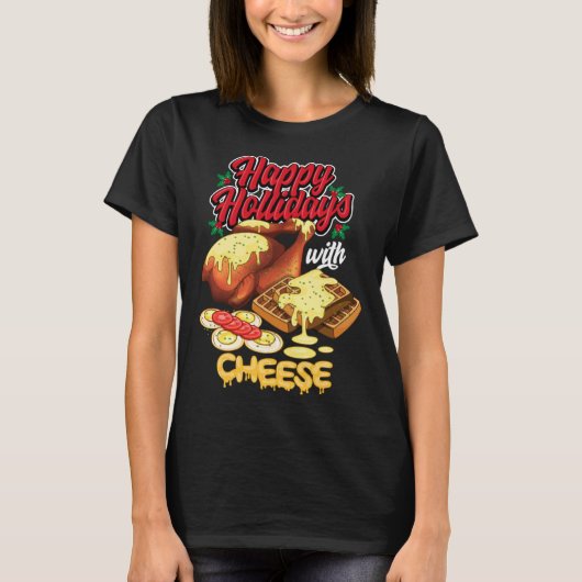 Happy Holidays With Cheese Humorous T-shirt (Voorkant)