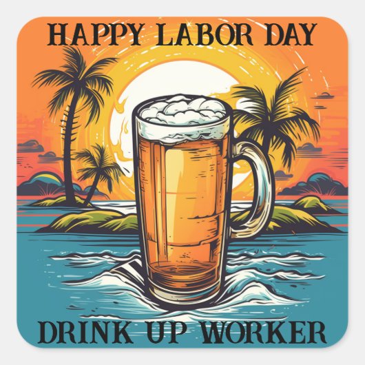 Happy Labor Day Drink Up Worker Vierkante Sticker (Voorkant)