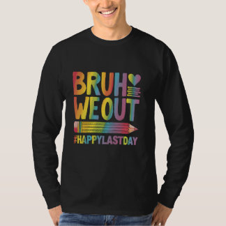 Happy Last Day Of School Bruh We Out Teacher T-shirt