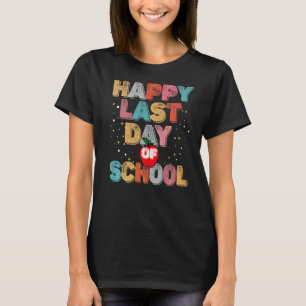 Happy Last Day Of School For Teachers And Studente T-shirt
