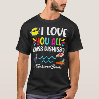 Happy Last Day of School I Love You All Class T-shirt