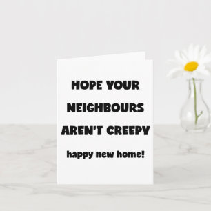 Happy New Home Kreepachtige buren - Funny Quote Kaart