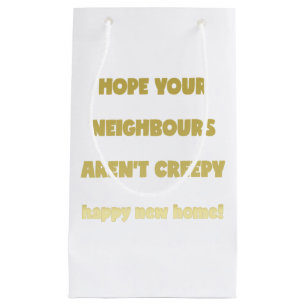 Happy New Home   Kreepachtige buren - Funny Quote Klein Cadeauzakje