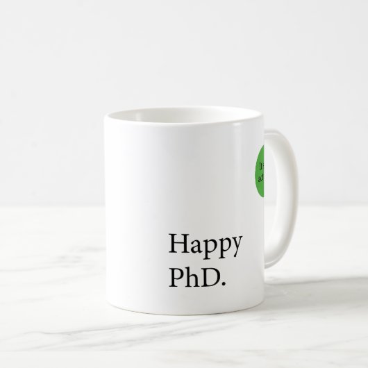 Happy Phd. Het is Dr., eigenlijk badge Happy Phd Koffiemok (Voorkant rechts)