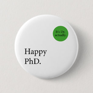 Happy Phd. Het is Dr., eigenlijk badge Happy Phd Ronde Button 5,7 Cm
