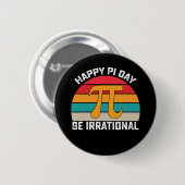 Happy Pi Day Be Irrational Funny Wiskunde Ronde Button 5,7 Cm (Voorkant /achterkant)