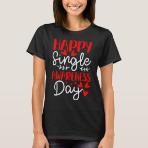 Happy Single Awareness Day - Grappige valentijnen T-shirt