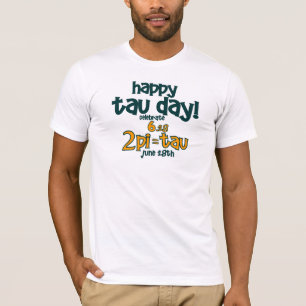 HAPPY TAU DAY T-Shirt! (2pi= TAU Baby!) T-shirt