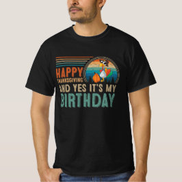 Happy Thanksgiving en ja, het is mijn verjaardag T-shirt