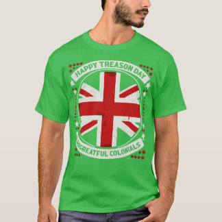 HAPPY TREASON DAY UNGRATEFUL COLONIALS 2 T-SHIRT