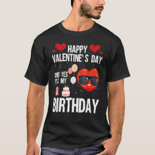 Happy Valentines Day en ja, het is mijn verjaardag T-shirt
