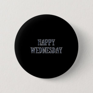 Happy Wednesday Motivatie Quote Grappige Humor Ronde Button 5,7 Cm