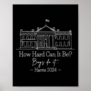 Hard Can It Be Boys Do It Kamala-Harris 2024 Poster