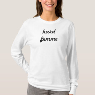 hard femme t-shirt