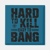 Hard To Kill Easy To Bang Sarcastic  Magneet (Voorkant)