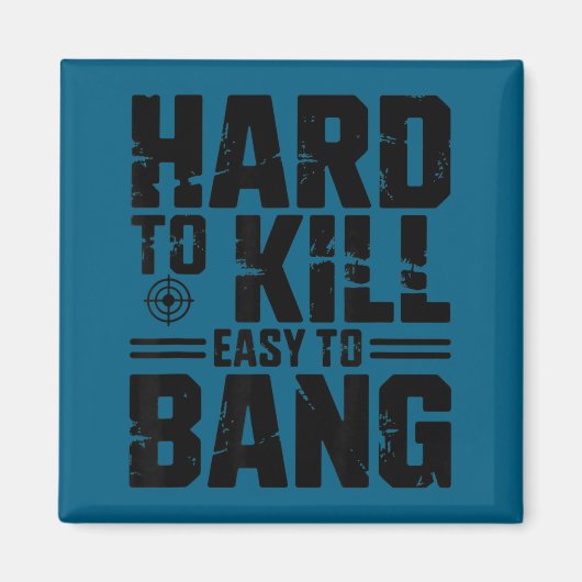 Hard To Kill Easy To Bang Sarcastic Magneet (Voorkant)