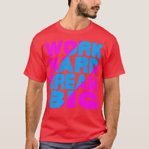 Hard werken droom groot 13 t-shirt