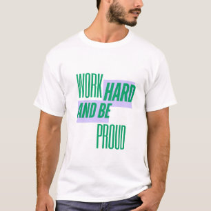 Hard werken en wees trots, Motiverende quote T-shirt
