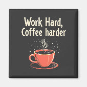 Hard werken Koffie Harder Grappige Koffieliefhebbe Magneet (Voorkant)