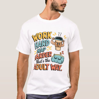 Hard werken, Nap Harder - Het perfecte Shirt voor