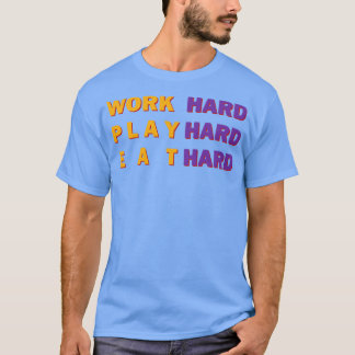 Hard werken Spelen Hard eten Hard eten T-shirt