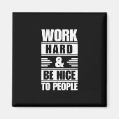 Hard werken Wees aardig tegen mensen die Stickers Magneet (Voorkant)