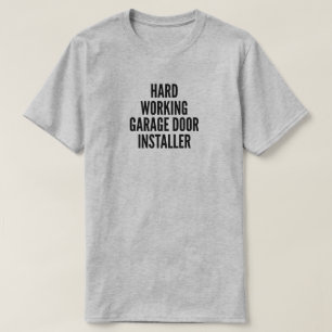 Hard werkende garagedeurinstallateur T-shirt
