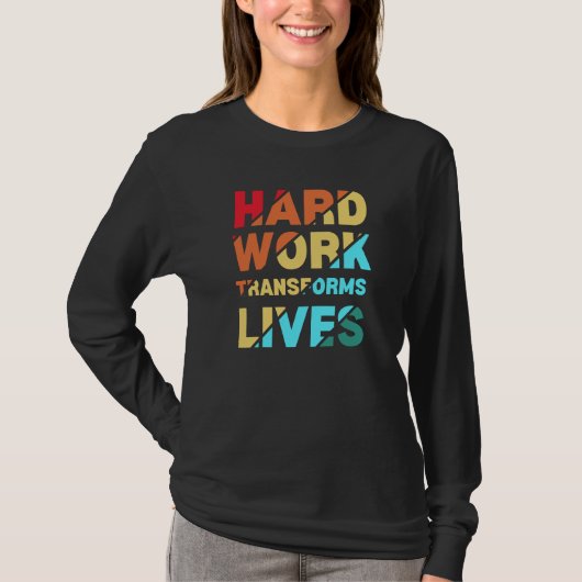 Hard Work Transforms Lives Inspirational Quote T-shirt (Voorkant)