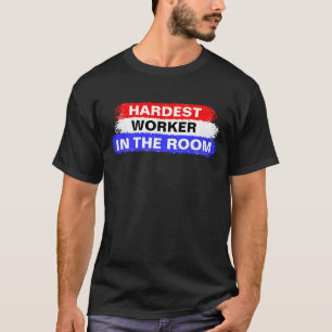 Hardest Worker In The Room - Motivatie Shirt