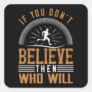 Hardlopen - Als jij het niet gelooft wie dan wel Vierkante Sticker