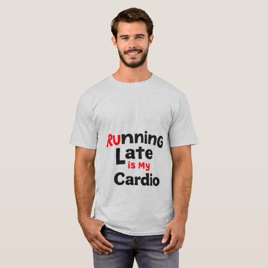 Hardlopen laat is mijn cardio - grappige luie fitn t-shirt (Voorkant volledig)