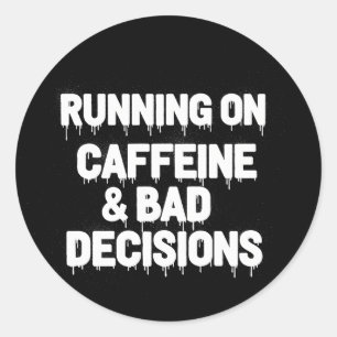 Hardlopen op cafeïne en slechte beslissingen Grapp Ronde Sticker