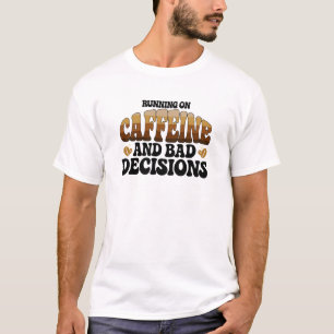Hardlopen op cafeïne is een slechte beslissing t-shirt