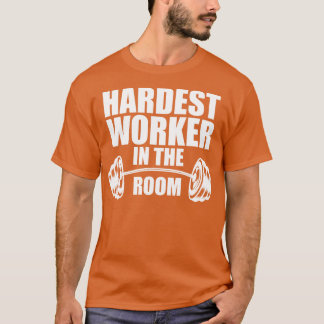 Hardste werker in de kamer w t-shirt