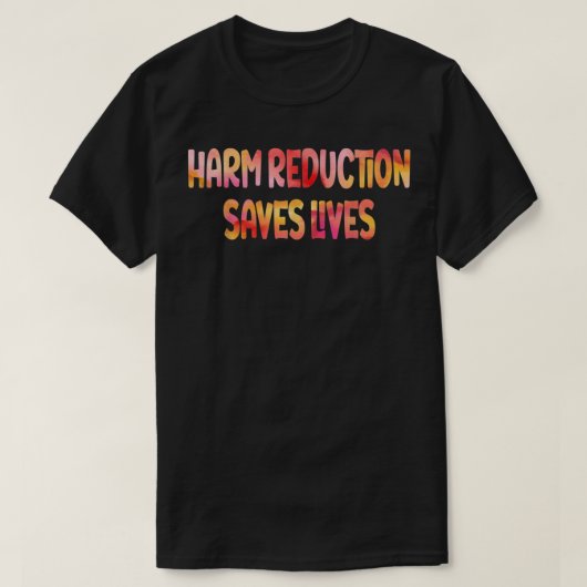 Harm Reduction Saves Lives  T-shirt (Design voorkant)