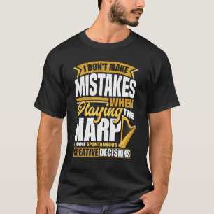 Harp Player Harpist Ik maak geen fouten bij het sp T-shirt