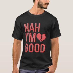 Hart Nah Ik Ben Goed Anti Valentijnsdag Single Bew T-shirt