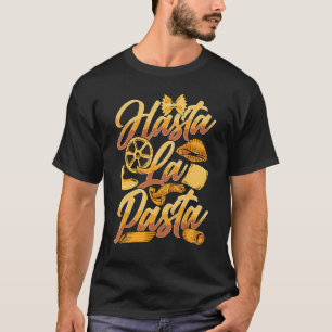Hasta La Pasta Carbs Delicious Italy Food Lover T-shirt