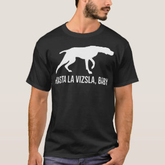 Hasta La Vizsla Baby Funny Pointer Hondencitaat Vi T-shirt