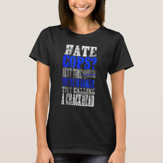 Hate Cops Call a Crackhead T-shirt