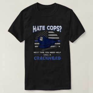 Hate Cops Crackhead Thin Blue Line Flag Patriotic T-shirt