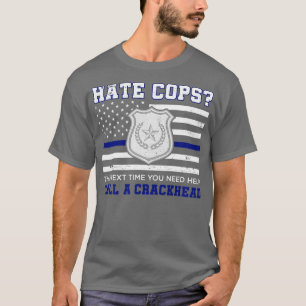 Hate Cops de volgende tijd u hulp nodig een Crack  T-shirt