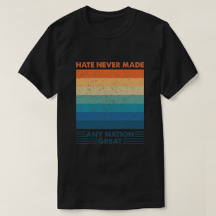 Hate heeft nog nooit een natie geweldig gemaakt t-shirt
