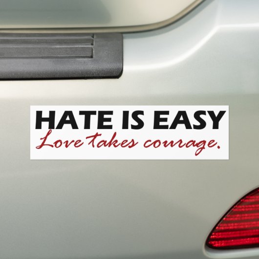 Hate is makkelijk. Liefde vergt moed. Bumpersticker (Op auto)