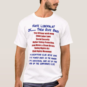 Hate Liberals? T-shirt
