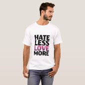 Hate Moins Amour Plus Inspirationnel T-shirt (Devant entier)