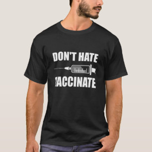 Hate Vaccinate Pro Vaccin Statement niet T-shirt
