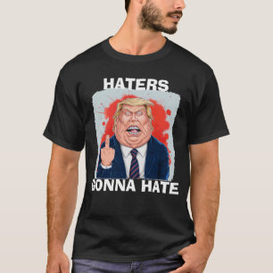 Hatende zullen President Donald Trump haten T-shirt