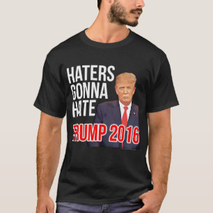 Haters Gonna Hate Funny Donald Trump voor Presiden T-shirt