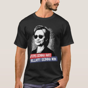 HATERS GONNA HATE HILLARY GONNA WIN T-SHIRT